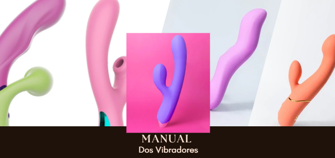 Manual dos Vibradores - Dicas para escolher seu Toy